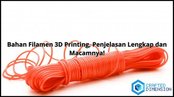 Bahan Filamen 3D Printing, Penjelasan Lengkap dan Macamnya!