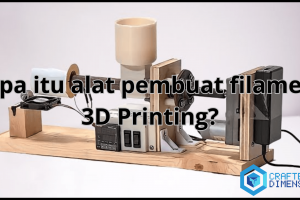 Apa itu alat pembuat filamen 3D Printing?