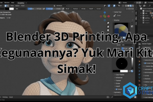 Blender 3D Printing, Apa Kegunaannya? Yuk Mari Kita Simak!