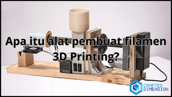 Apa itu alat pembuat filamen 3D Printing?