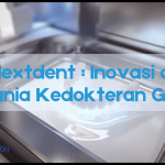 Nextdent: Inovasi di Dunia Kedokteran Gigi