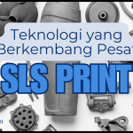 SLS Print : Teknologi yang Berkembang Pesat