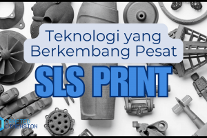 SLS Print : Teknologi yang Berkembang Pesat