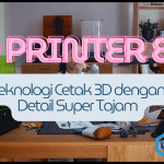 3D Printer 8K: Teknologi Cetak 3D dengan Detail Super Tajam