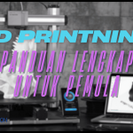 3D Printning: Panduan Lengkap untuk Pemula