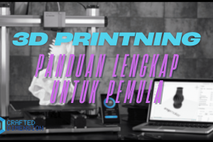 3D Printning: Panduan Lengkap untuk Pemula