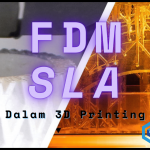 FDM SLA dalam 3D Printing