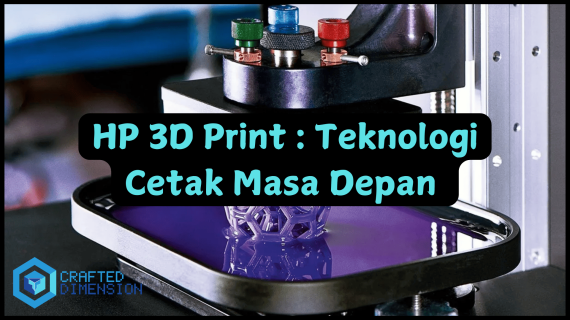 HP 3D Print: Teknologi Cetak Masa Depan yang Makin Canggih