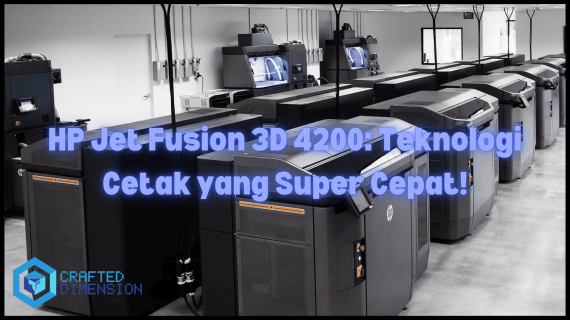 HP Jet Fusion 3D 4200: Teknologi Cetak Masa Depan yang Super Cepat!