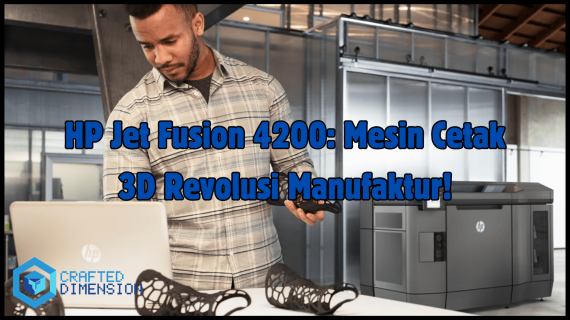 HP Jet Fusion 4200: Mesin Cetak 3D Revolusi Manufaktur!